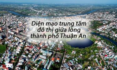 Diện mạo trung tâm đô thị giữa lòng thành phố Thuận An